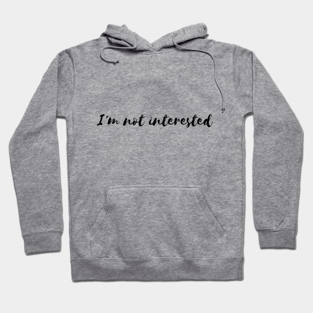 I'm not interested Hoodie by fullynikah